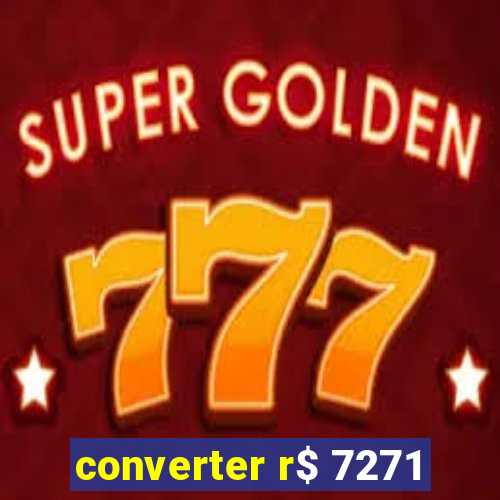 converter r$ 7271